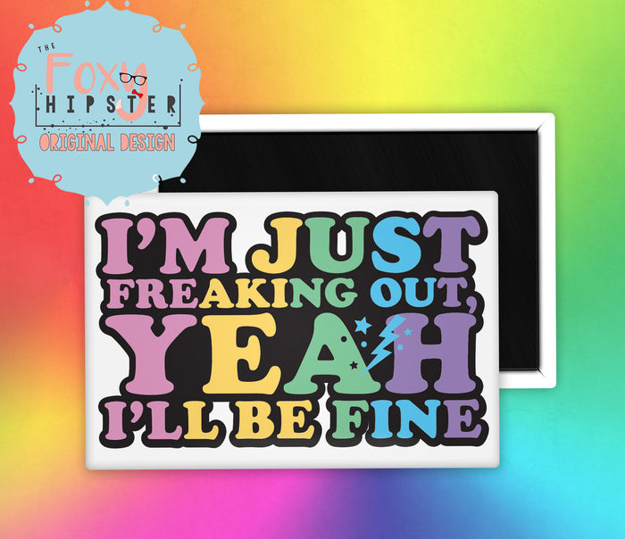 I'm Just Freaking Out Yeah I'll Be Fine Fridge Magnet