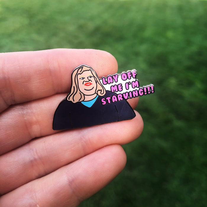 Lay off me I’m Starving Enamel Pin