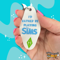 The Sims I’d rather be playing the Sims Keychain